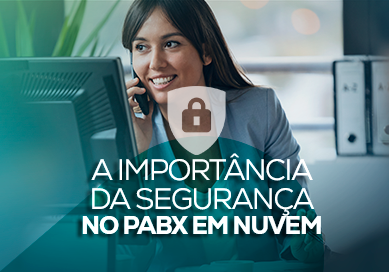 A importância da segurança no PABX em Nuvem